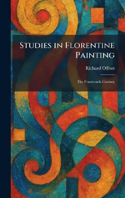 Studies in Florentine Painting: The Fourteenth Century by Richard Offner