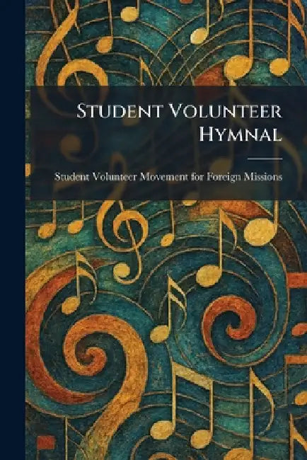 Student Volunteer Hymnal by Student Volunteer Movement for Foreig