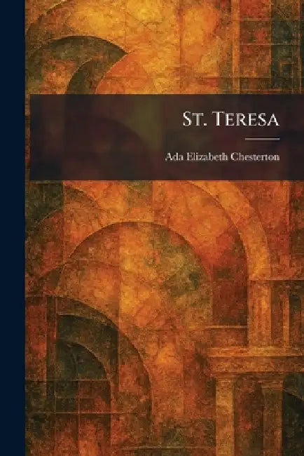 St. Teresa by Ada Elizabeth Chesterton