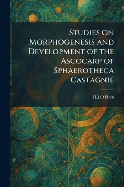 Studies on Morphogenesis and Development of the Ascocarp of Sphaerotheca Castagnie by Illo Hein