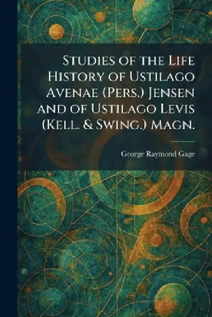 Studies of the Life History of Ustilago Avenae (Pers.) Jensen and of Ustilago Levis (Kell. & Swing.) Magn. by George Raymond Gage