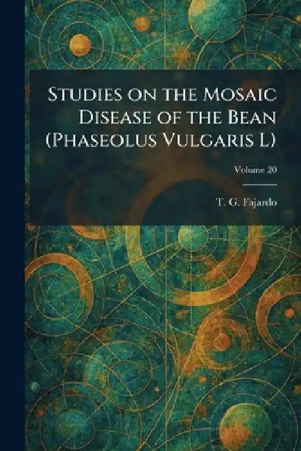 Studies on the Mosaic Disease of the Bean (Phaseolus Vulgaris L) by T. G. Fajardo