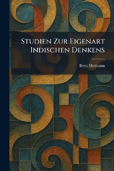 Studien Zur Eigenart Indischen Denkens by Betty Heimann