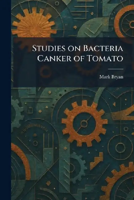 Studies on Bacteria Canker of Tomato by Mark Bryan