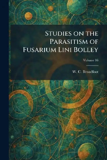 Studies on the Parasitism of Fusarium Lini Bolley by W. C. Broadfoot