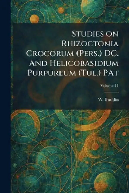Studies on Rhizoctonia Crocorum (Pers.) DC. And Helicobasidium Purpureum (Tul.) PAt by W. Buddin