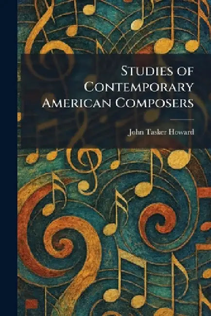 Studies of Contemporary American Composers by John Tasker Howard