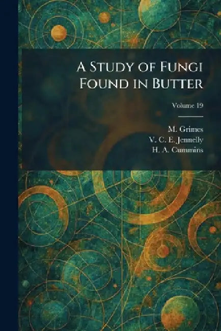 A Study of Fungi Found in Butter by M. Grimes, V. C. E. Jennelly, H. A. Cummins