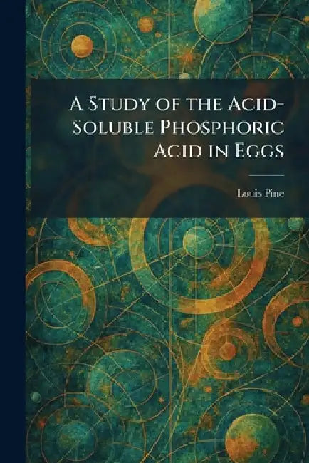 A Study of the Acid-Soluble Phosphoric Acid in Eggs by Louis Pine