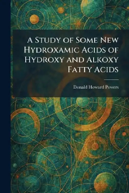 A Study of Some New Hydroxamic Acids of Hydroxy and Alkoxy Fatty Acids by Donald Howard Powers