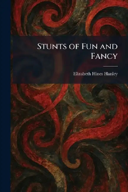 Stunts of Fun and Fancy by Elizabeth Hines Hanley