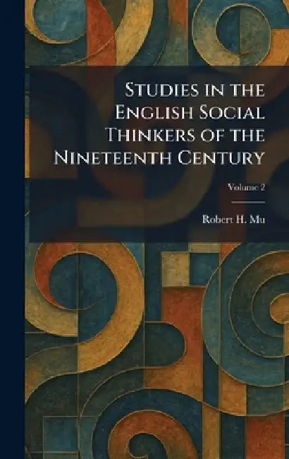 Studies in the English Social Thinkers of the Nineteenth Century by Robert H. Mu