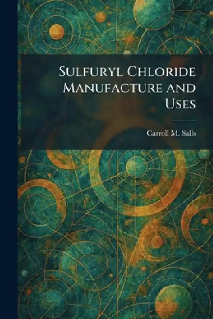 Sulfuryl Chloride Manufacture and Uses by Carroll M. Salls