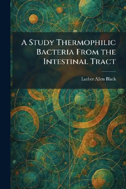A Study Thermophilic Bacteria From the Intestinal Tract by Luther Allen Black