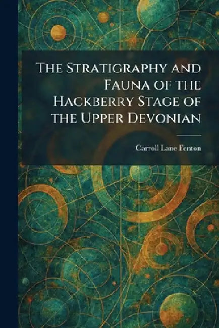 The Stratigraphy and Fauna of the Hackberry Stage of the Upper Devonian by Carroll Lane Fenton