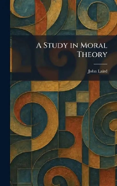 A Study in Moral Theory by John Laird