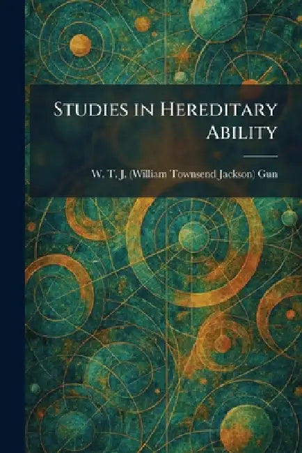 Studies in Hereditary Ability by W. T. J. (William Townsend Jacks Gun