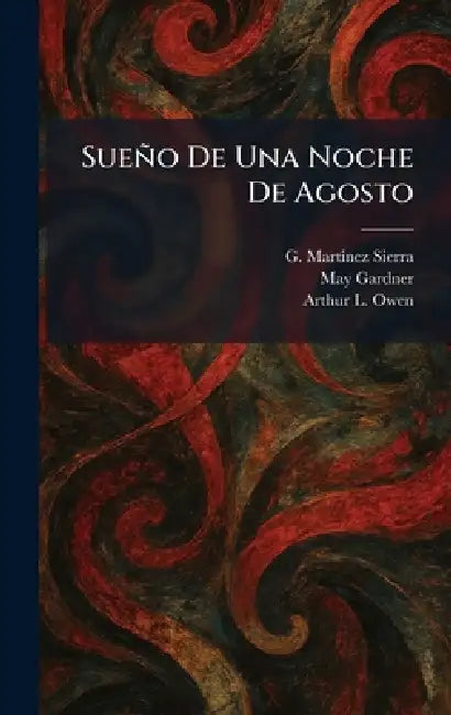 Sueño De Una Noche De Agosto by G. Martinez Sierra, May Gardner, Arthur L. Owen