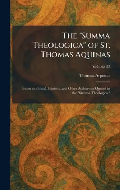 The "Summa Theologica" of St. Thomas Aquinas: Index to Biblical, Patristic, and Other Authorities Quoted in the "Summa Theologica." by Thomas Aquinas