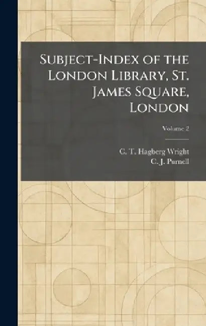 Subject-Index of the London Library, St. James Square, London by C. T. Hagberg Wright, C. J. Purnell