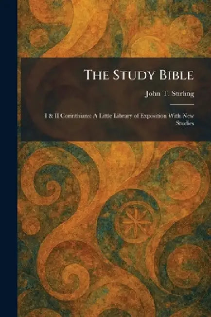 The Study Bible: I & II Corinthians: A Little Library of Exposition With New Studies by John T. Stirling