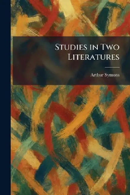 Studies in Two Literatures by Arthur Symons