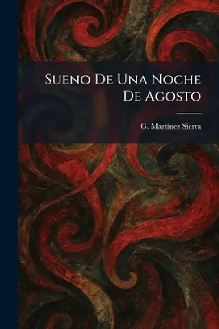 Sueno De Una Noche De Agosto by G. Martinez Sierra