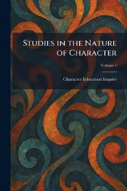 Studies in the Nature of Character by Character Education Inquiry