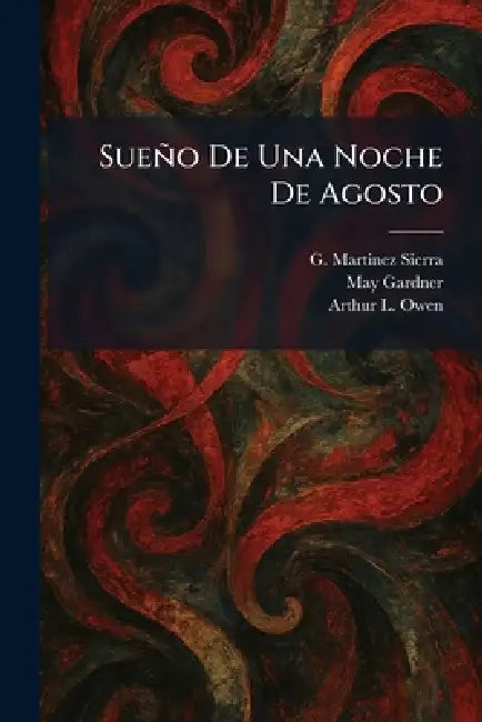 Sueño De Una Noche De Agosto by G. Martinez Sierra, May Gardner, Arthur L. Owen