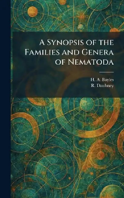 A Synopsis of the Families and Genera of Nematoda by H. A. Bayles, R. Daubney