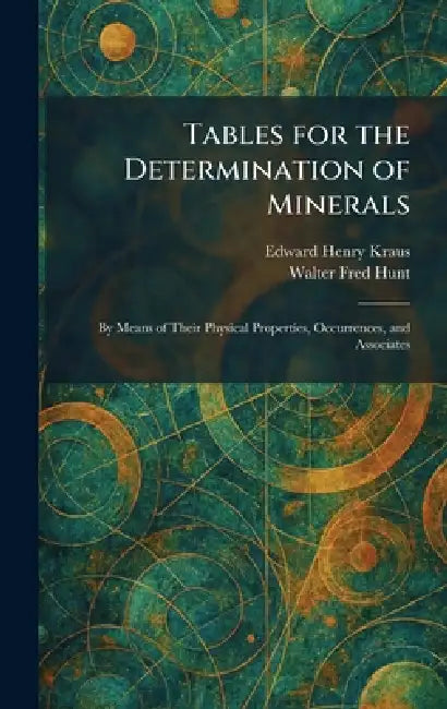 Tables for the Determination of Minerals: By Means of Their Physical Properties, Occurrences, and Associates by Edward Henry Kraus, Walter Fred Hunt