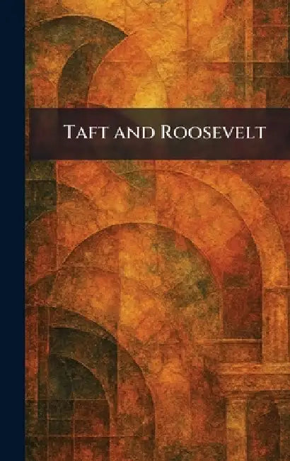 Taft and Roosevelt by Garden City New York Doubleday Doran
