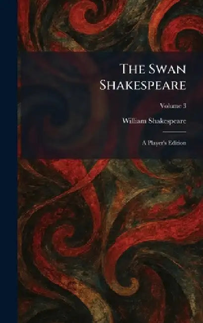 The Swan Shakespeare: A Player's Edition by William Shakespeare