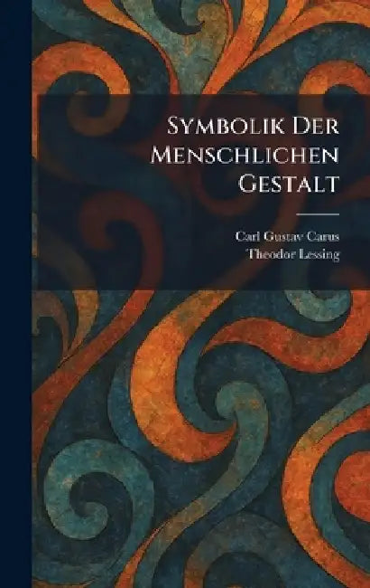 Symbolik Der Menschlichen Gestalt by Carl Gustav Carus, Theodor Lessing