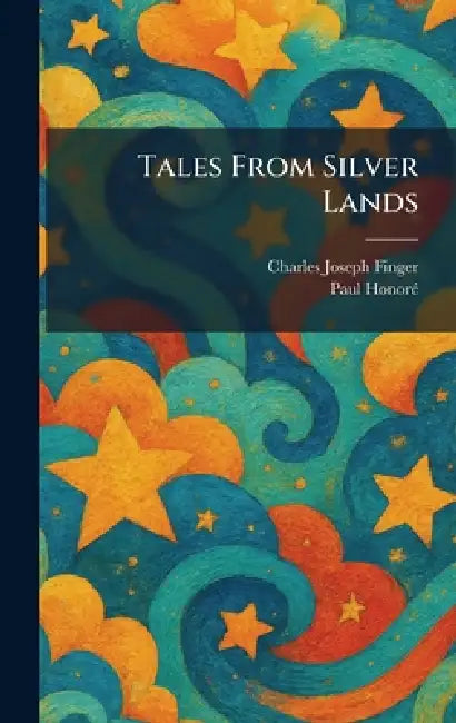 Tales From Silver Lands by Charles Joseph Finger, Paul Honorã(c)