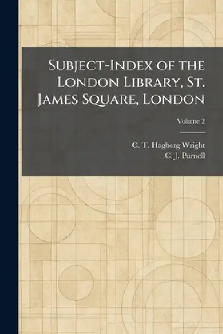 Subject-Index of the London Library, St. James Square, London by C. T. Hagberg Wright, C. J. Purnell