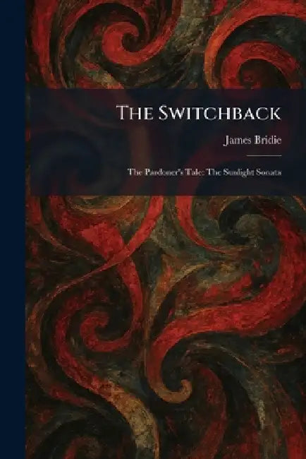 The Switchback: The Pardoner's Tale: The Sunlight Sonata by James Bridie