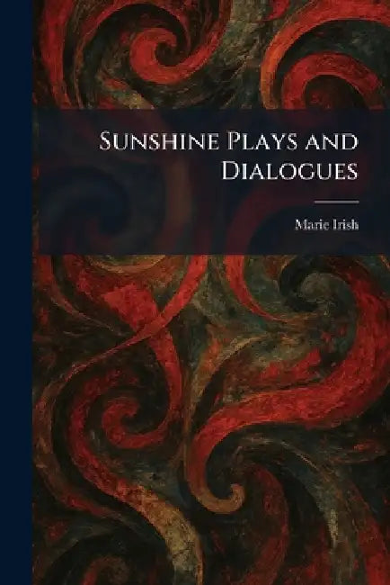 Sunshine Plays and Dialogues by Marie Irish