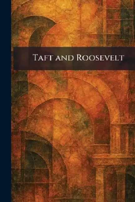 Taft and Roosevelt by Garden City New York Doubleday Doran