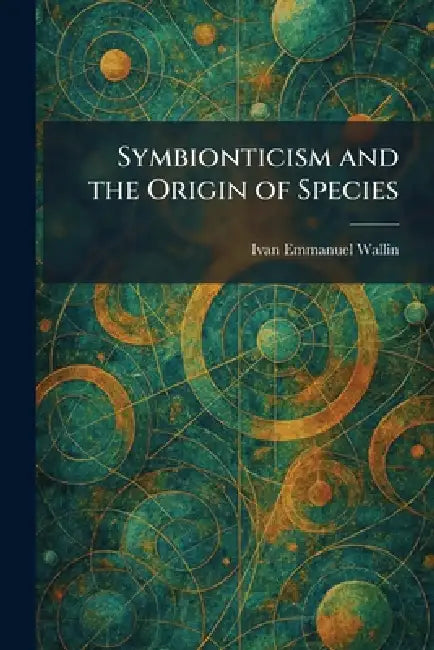 Symbionticism and the Origin of Species by Ivan Emmanuel Wallin