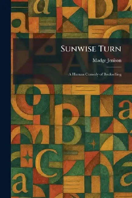 Sunwise Turn: A Human Comedy of Bookselling by Madge Jenison