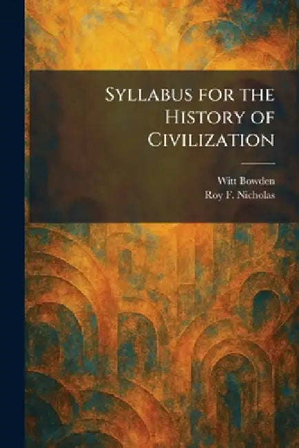 Syllabus for the History of Civilization by Witt Bowden, Roy F. Nicholas