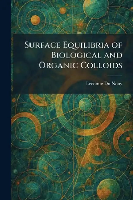 Surface Equilibria of Biological and Organic Colloids by Lecomte Du Nouy