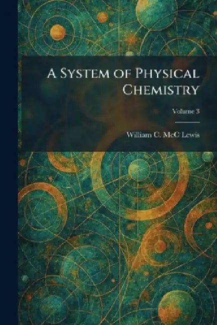 A System of Physical Chemistry by William C. MCC Lewis