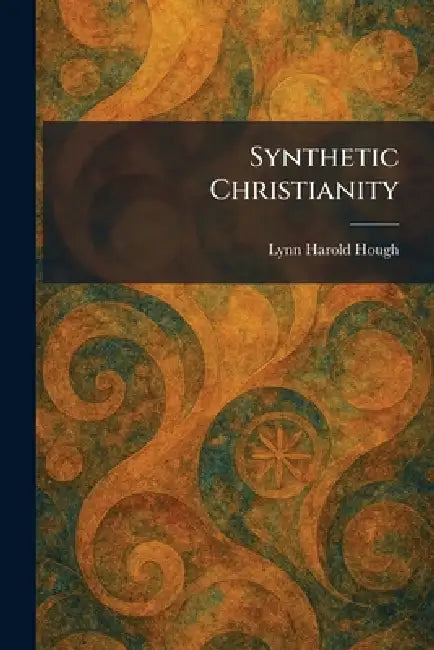 Synthetic Christianity by Lynn Harold Hough