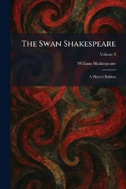 The Swan Shakespeare: A Player's Edition by William Shakespeare