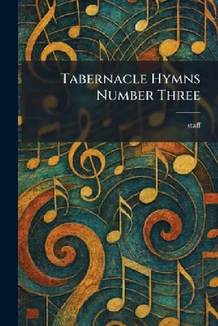 Tabernacle Hymns Number Three by Staff