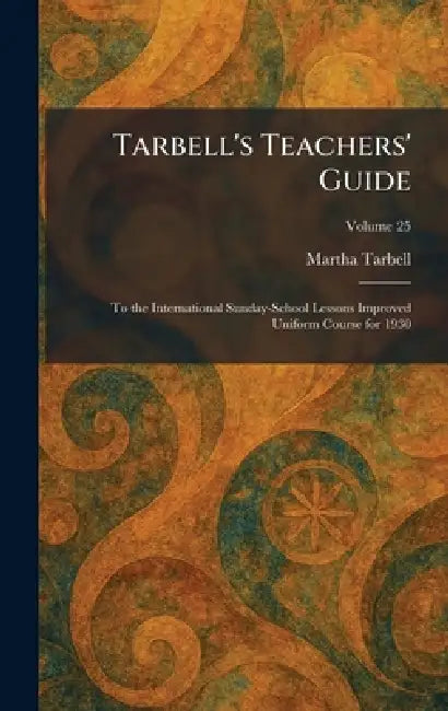 Tarbell's Teachers' Guide: To the International Sunday-School Lessons Improved Uniform Course for 1930 by Martha Tarbell