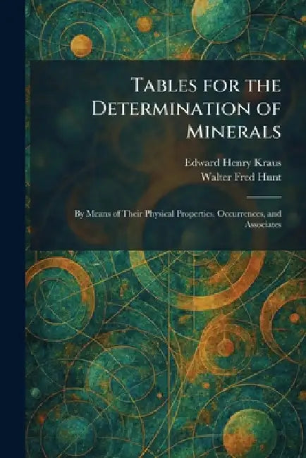 Tables for the Determination of Minerals: By Means of Their Physical Properties, Occurrences, and Associates by Edward Henry Kraus, Walter Fred Hunt
