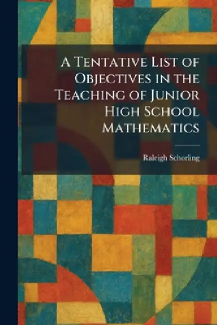A Tentative List of Objectives in the Teaching of Junior High School Mathematics by Raleigh Schorling